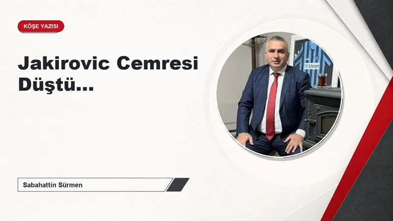 Jakirovic Cemresi Düştü...