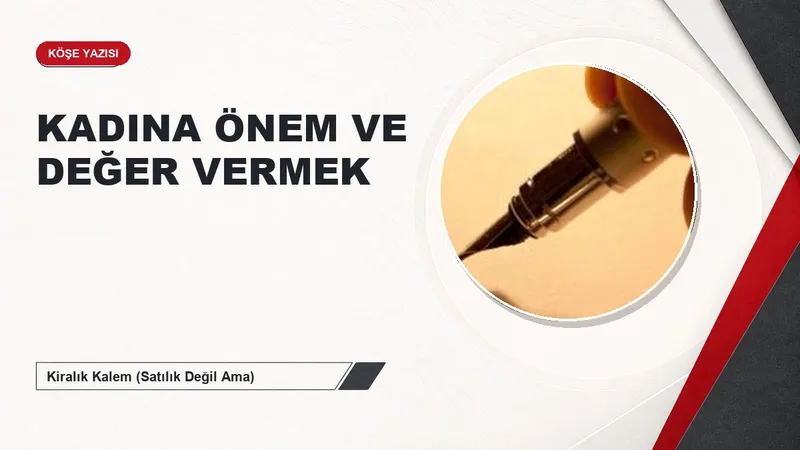 KADINA ÖNEM VE DEĞER VERMEK