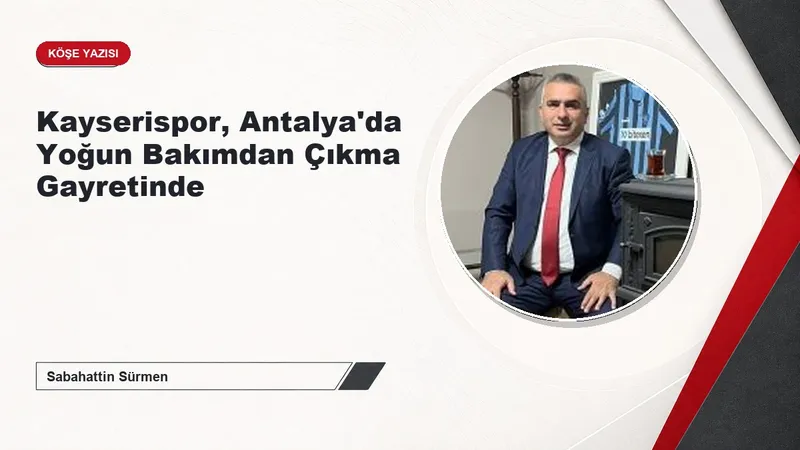Kayserispor, Antalya'da Yoğun Bakımdan Çıkma Gayretinde