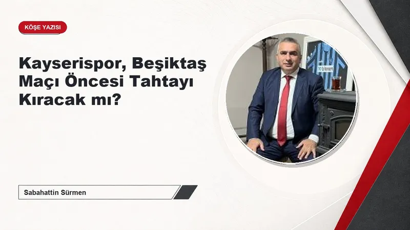 Kayserispor, Beşiktaş Maçı Öncesi Tahtayı Kıracak mı?