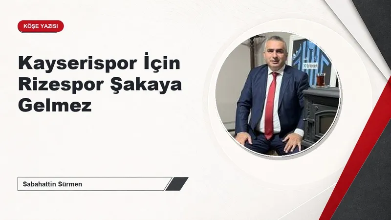 Kayserispor İçin Rizespor Şakaya Gelmez