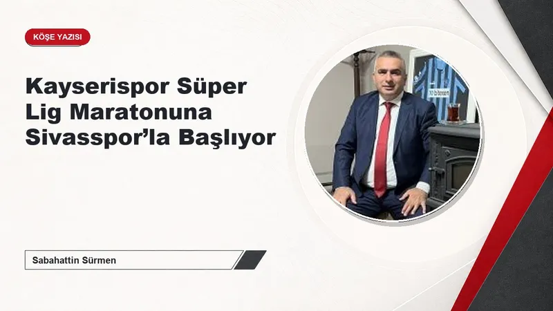 Kayserispor Süper Lig Maratonuna Sivasspor’la Başlıyor