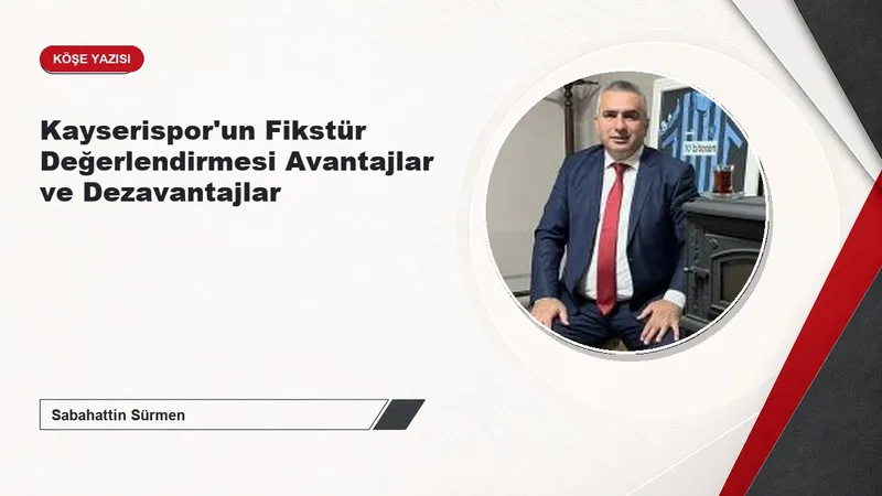 Kayserispor'un Fikstür Değerlendirmesi Avantajlar ve Dezavantajlar