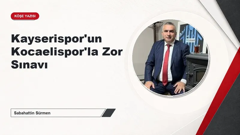 Kayserispor'un Kocaelispor'la Zor Sınavı