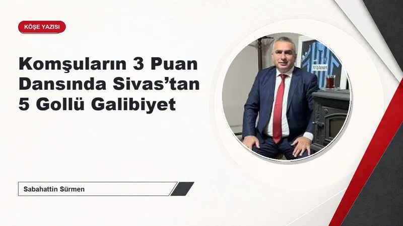 Komşuların 3 Puan Dansında Sivas’tan 5 Gollü Galibiyet