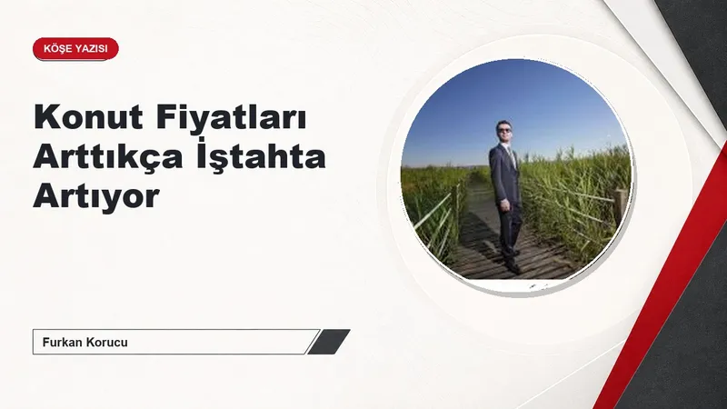 Konut Fiyatları Arttıkça İştahta Artıyor
