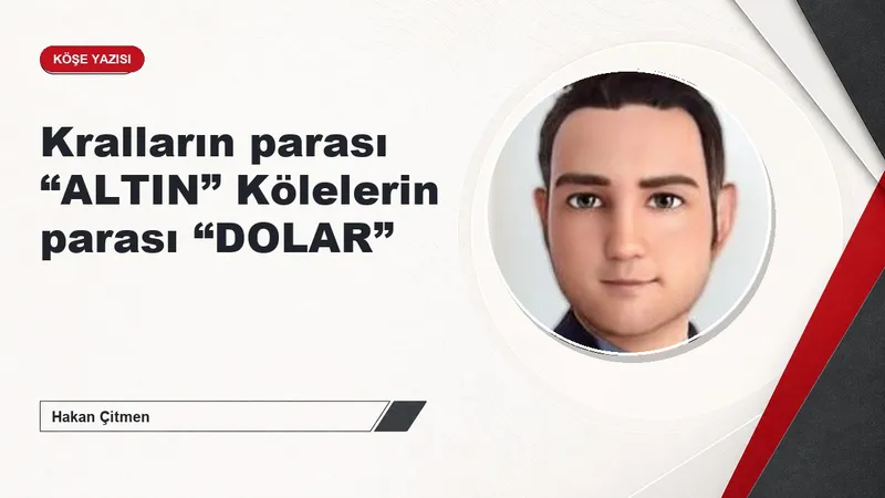 Kralların parası “ALTIN” Kölelerin parası “DOLAR”