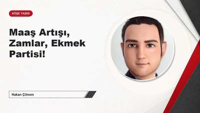 Maaş Artışı, Zamlar, Ekmek Partisi!