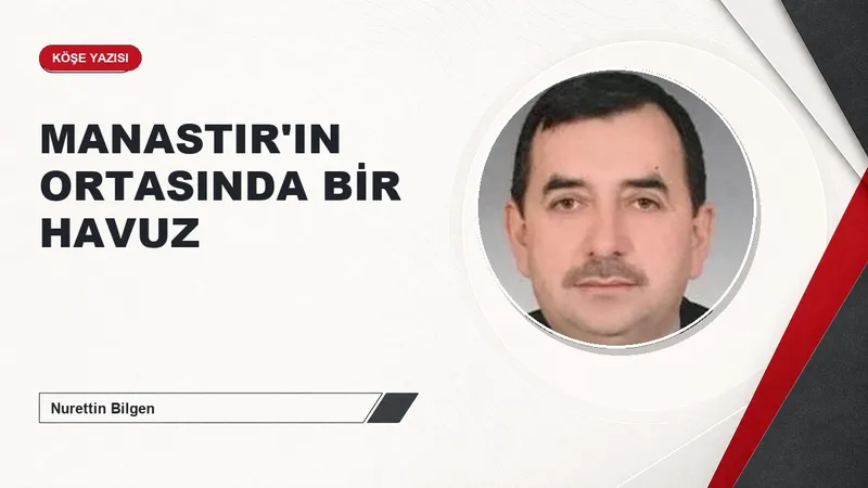 MANASTIR'IN ORTASINDA BİR HAVUZ