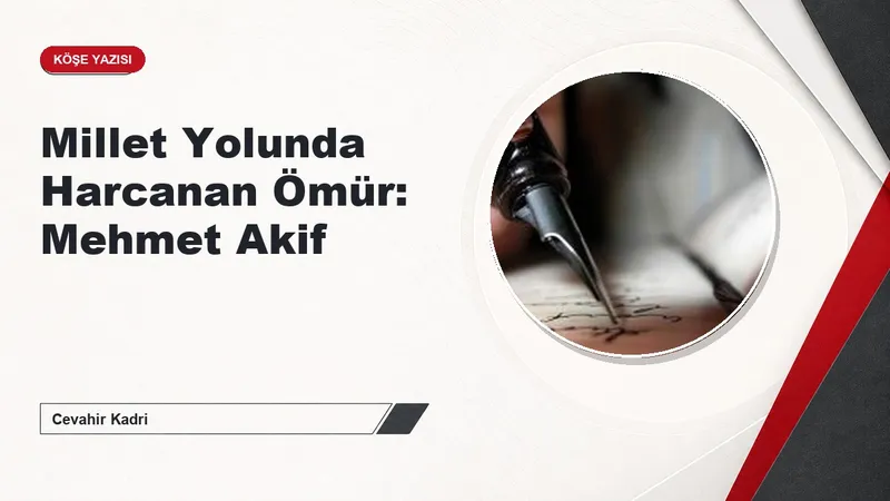 Millet Yolunda Harcanan Ömür: Mehmet Akif