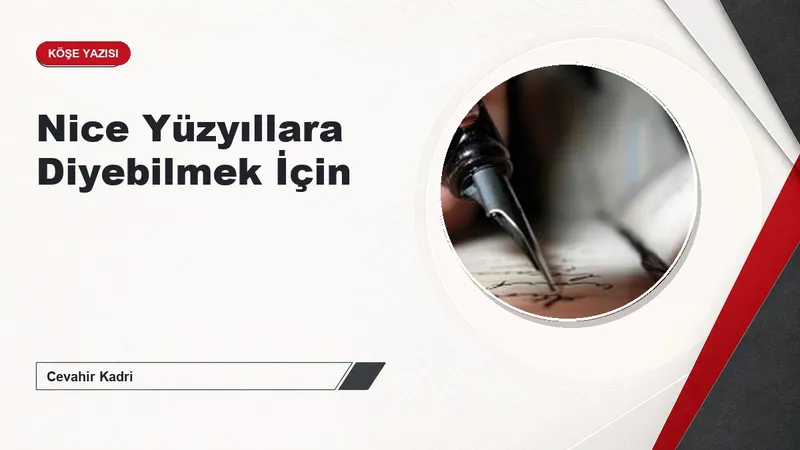 Nice Yüzyıllara Diyebilmek İçin