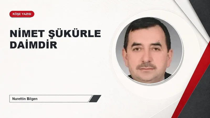 NİMET ŞÜKÜRLE DAİMDİR