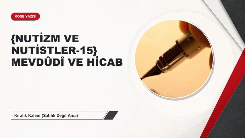 {NUTİZM VE NUTİSTLER-15} MEVDÛDÎ VE HİCAB
