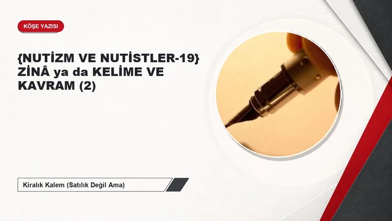 {NUTİZM VE NUTİSTLER-19} ZİNÂ ya da KELİME VE KAVRAM (2)