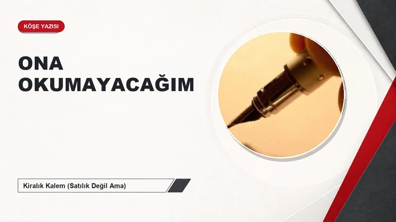 ONA OKUMAYACAĞIM