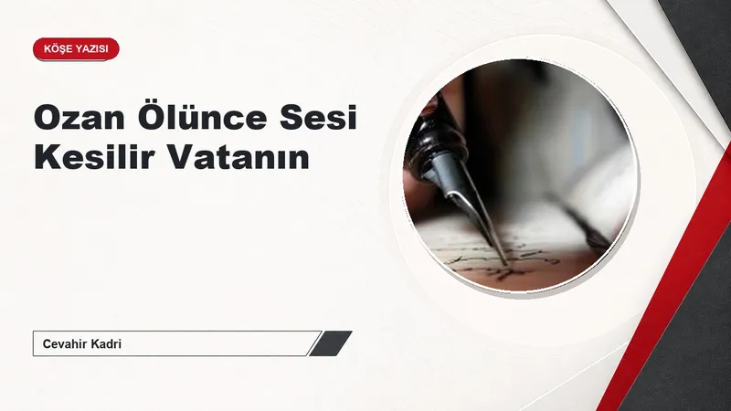 Ozan Ölünce Sesi Kesilir Vatanın