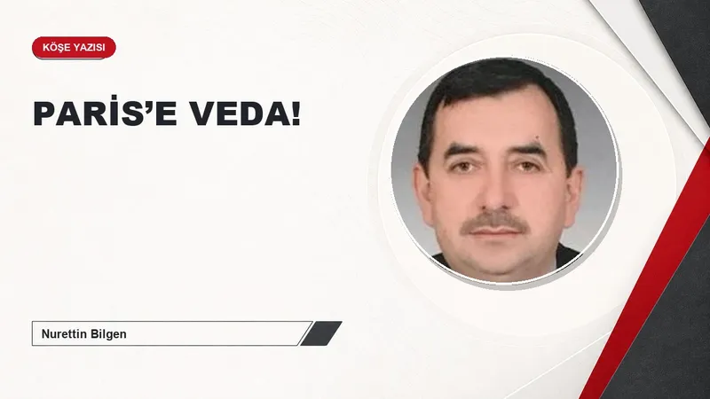 PARİS’E VEDA!