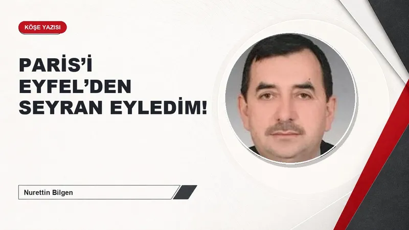 PARİS’İ EYFEL’DEN SEYRAN EYLEDİM!