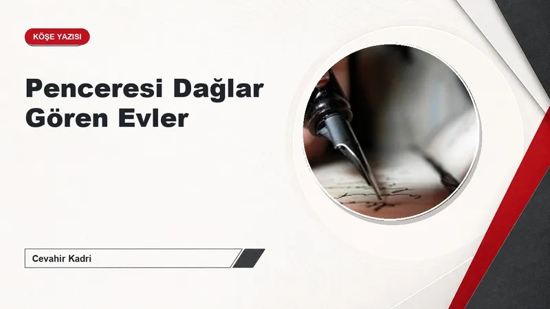 Penceresi Dağlar Gören Evler