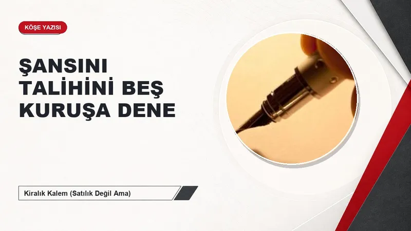 ŞANSINI TALİHİNİ BEŞ KURUŞA DENE