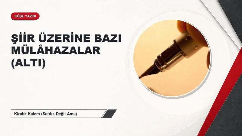 ŞİİR ÜZERİNE BAZI MÜLÂHAZALAR (ALTI)