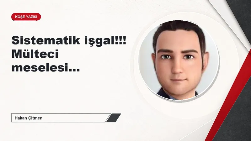 Sistematik işgal!!! Mülteci meselesi…