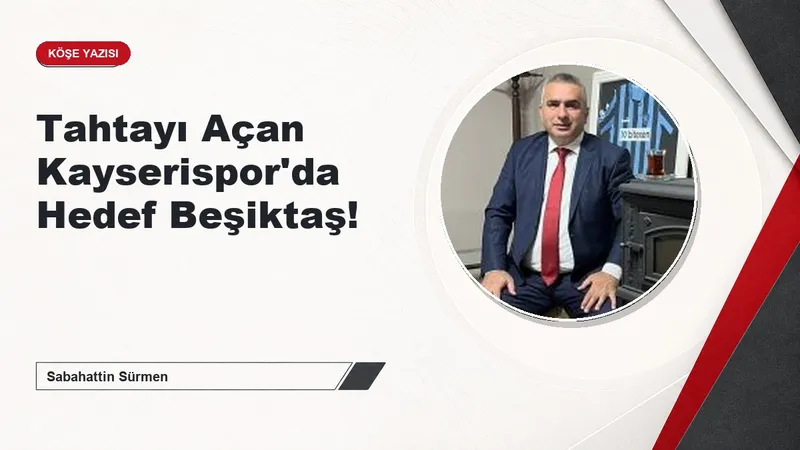 Tahtayı Açan Kayserispor'da Hedef Beşiktaş!