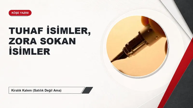 TUHAF İSİMLER, ZORA SOKAN İSİMLER