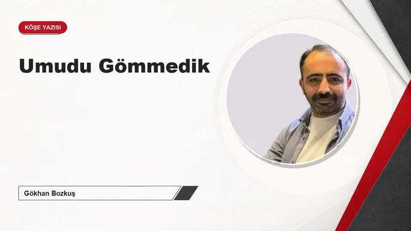 Umudu Gömmedik