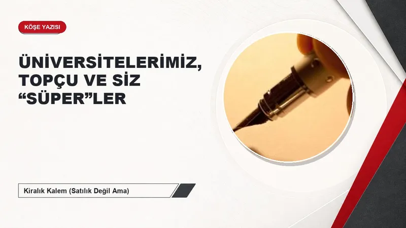 ÜNİVERSİTELERİMİZ, TOPÇU VE SİZ “SÜPER”LER