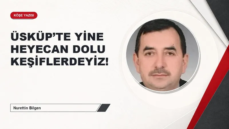 ÜSKÜP’TE YİNE HEYECAN DOLU KEŞİFLERDEYİZ!