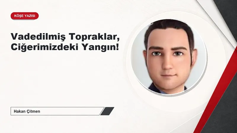 Vadedilmiş Topraklar, Ciğerimizdeki Yangın!