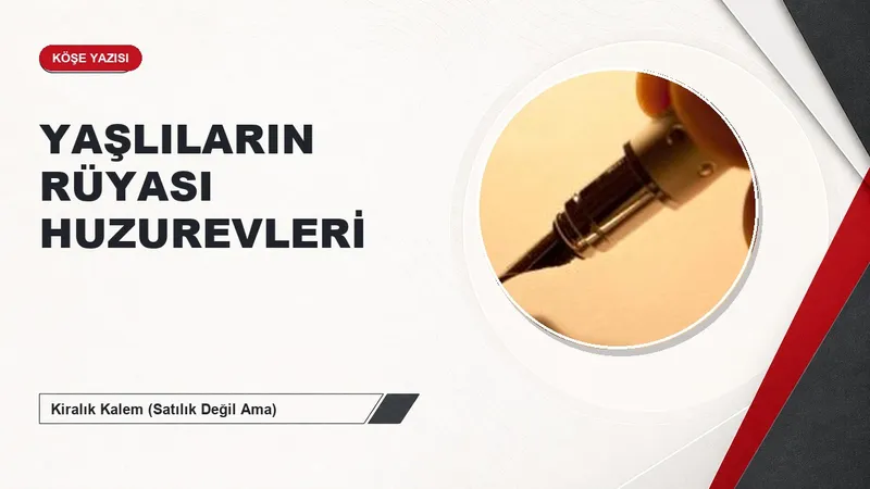 YAŞLILARIN RÜYASI HUZUREVLERİ