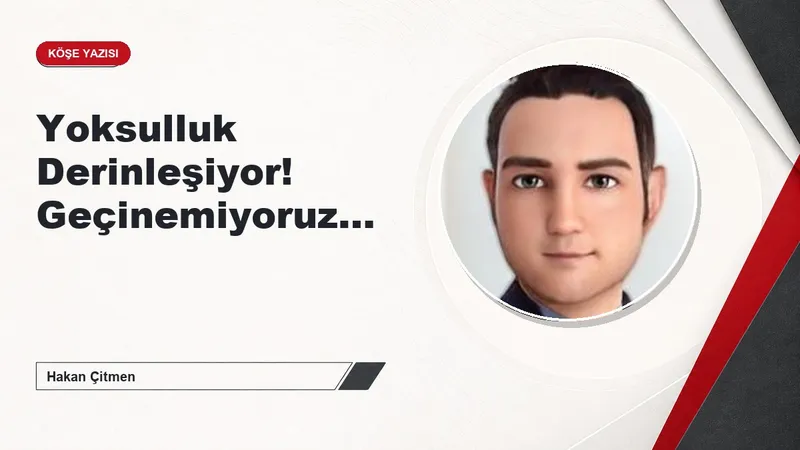 Yoksulluk Derinleşiyor! Geçinemiyoruz…