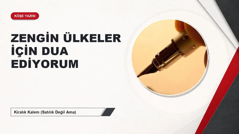 ZENGİN ÜLKELER İÇİN DUA EDİYORUM